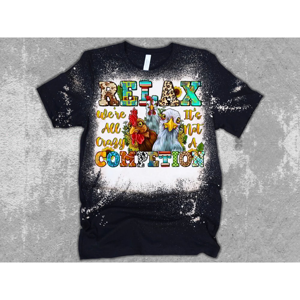 Relax Were All Crazy It's Not Competition Png, Western png, Chicken Png, Crazy Png, Sublimation Designs, Digital Art - 2.jpg