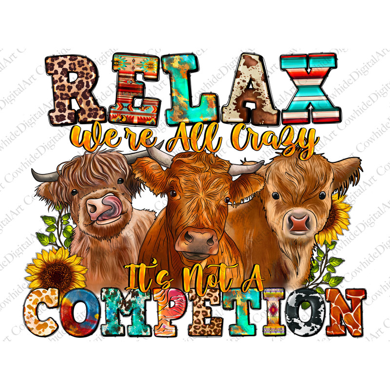 Relax Were all Crazy it's Not Compettion Png, Highland Cow Png, Sunflower, Country, Western, Western Cow,Sublimation Design,Digital Download - 1.jpg
