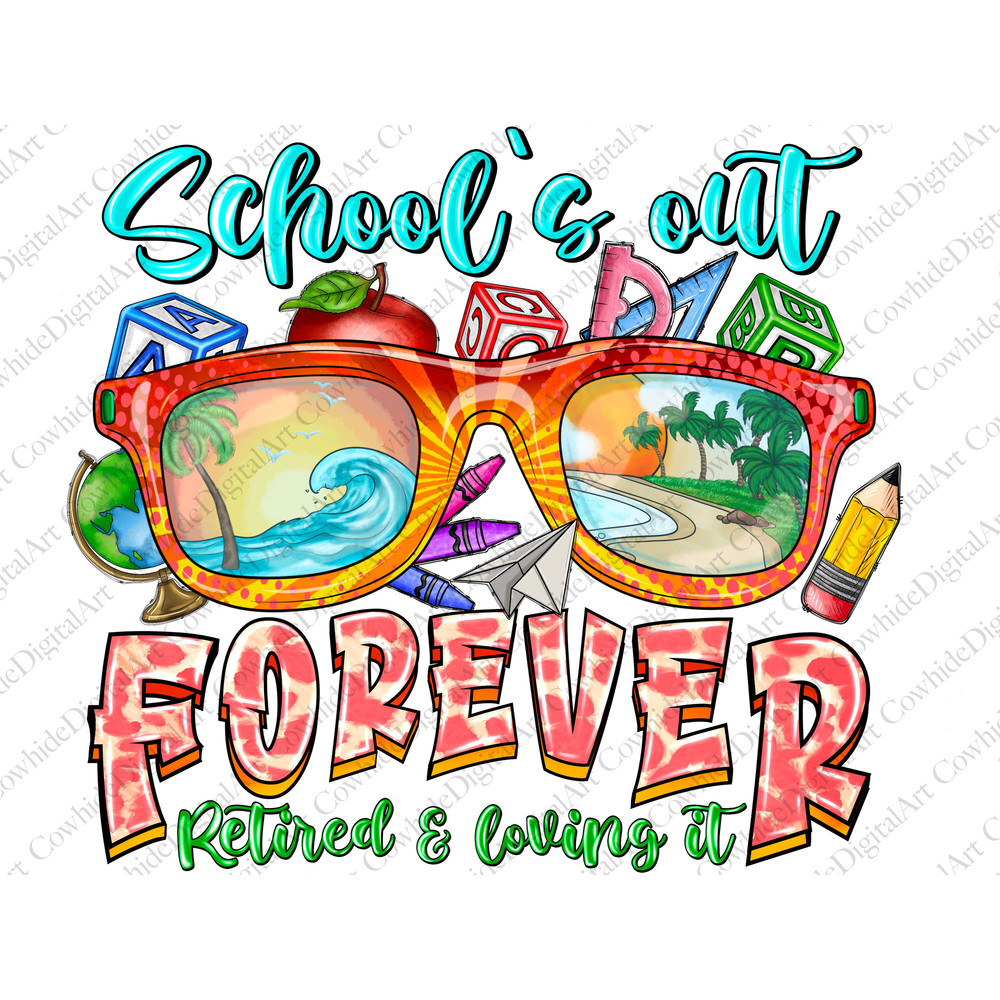 School's Out Forever Retired & Loving It Png, Summer Png, Retired life, School, Summer Design,Teacher Design,Sublimation Design,Digital PNG - 1.jpg
