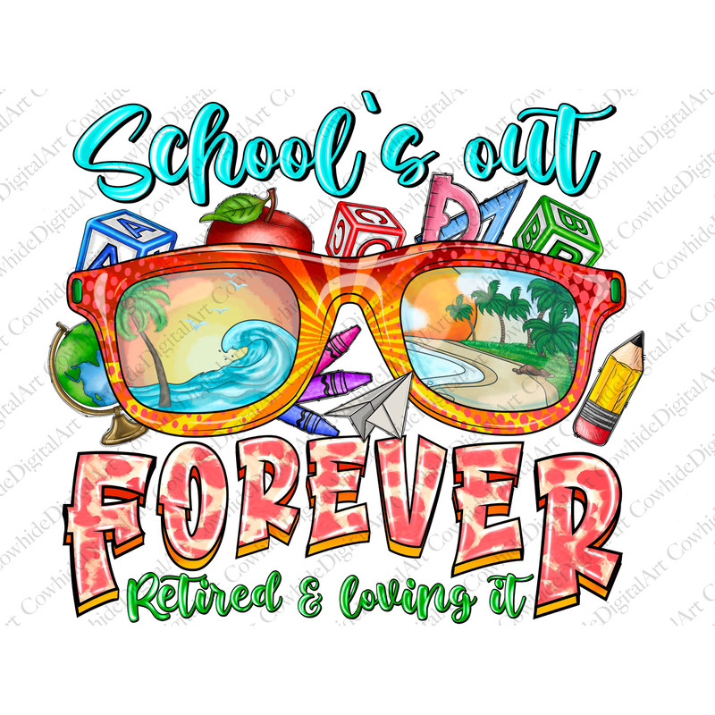 School's Out Forever Retired & Loving It Png, Summer Png, Retired life, School, Summer Design,Teacher Design,Sublimation Design,Digital PNG - 1.jpg