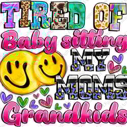 tired of babysitting my moms grandkids png, sarcastic png, adult humor png, sublimation file,sublima