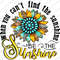 When You Can't Find The Sunshine Be The Sunshine png sublimation design download, Sunflower png, Positive png, sublimate designs download - 1.jpg