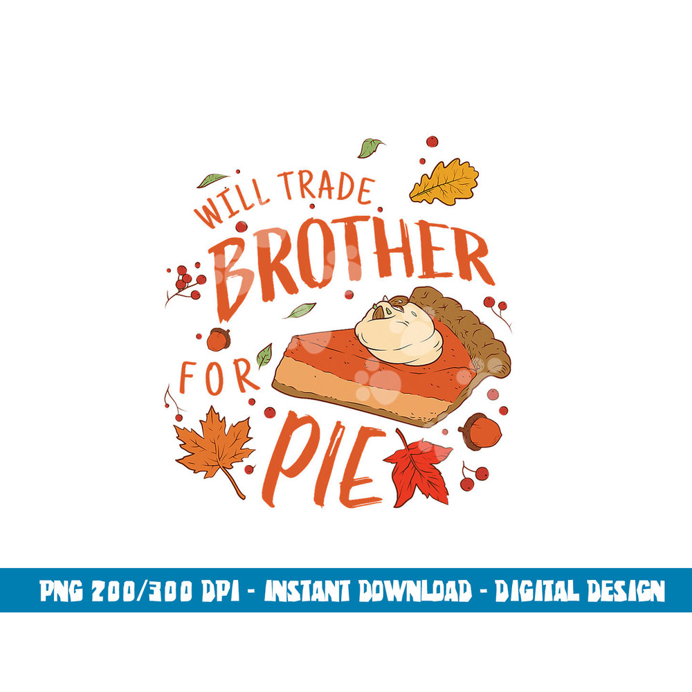 Ironic Will Trade Brother for Pie Family Thanksgiving png, sublimation copy.jpg