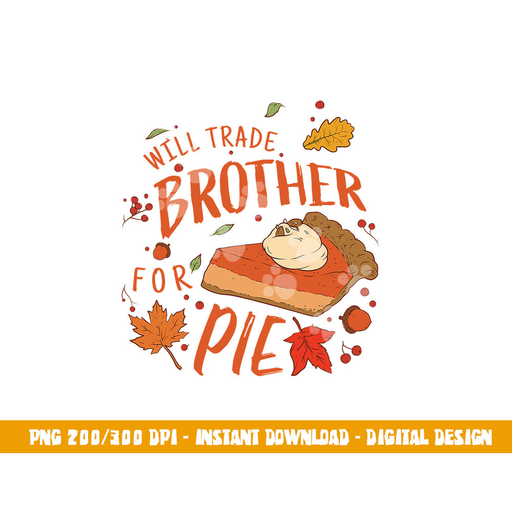Ironic Will Trade Brother for Pie Family Thanksgiving png, sublimation copy.jpg