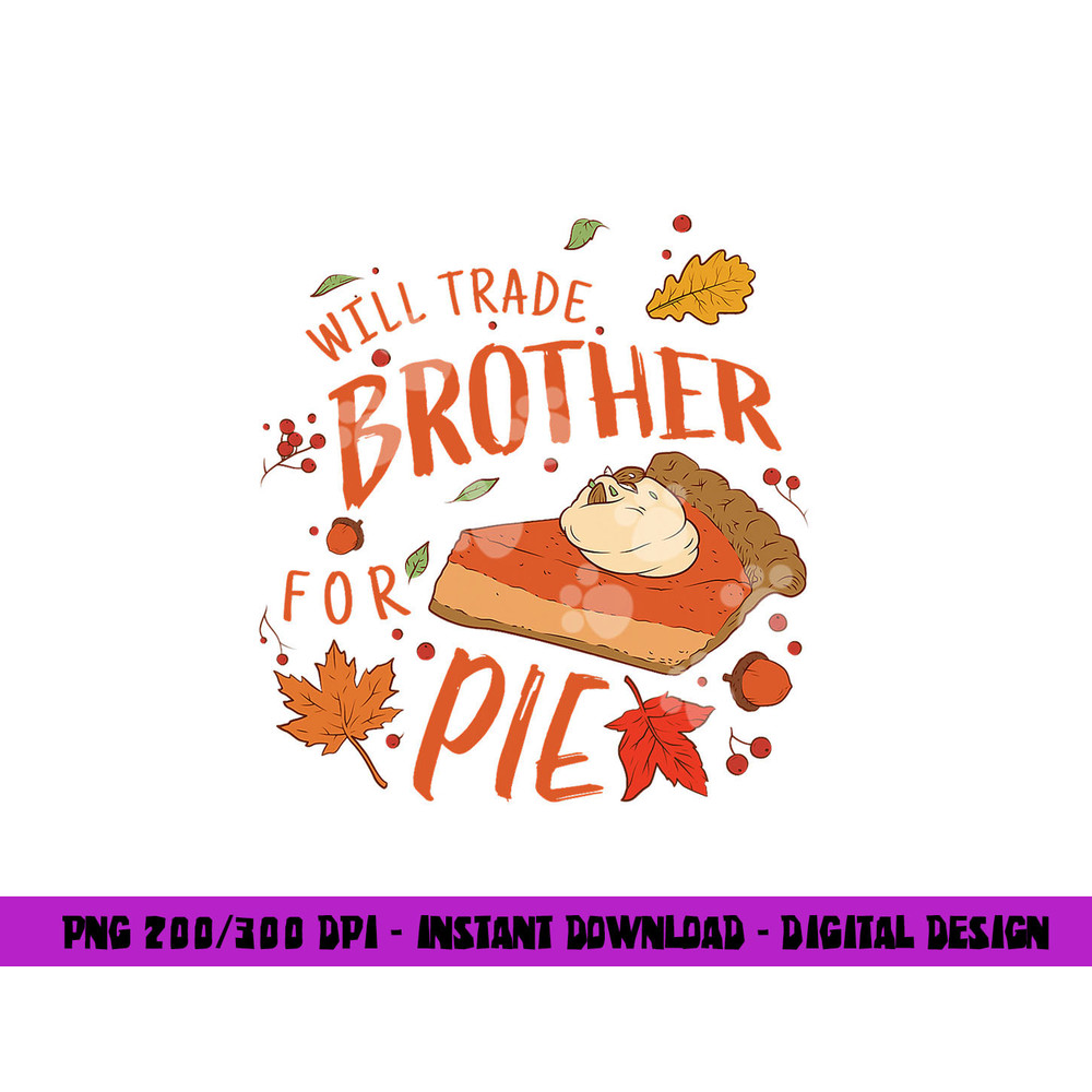 Ironic Will Trade Brother for Pie Family Thanksgiving png, sublimation copy.jpg