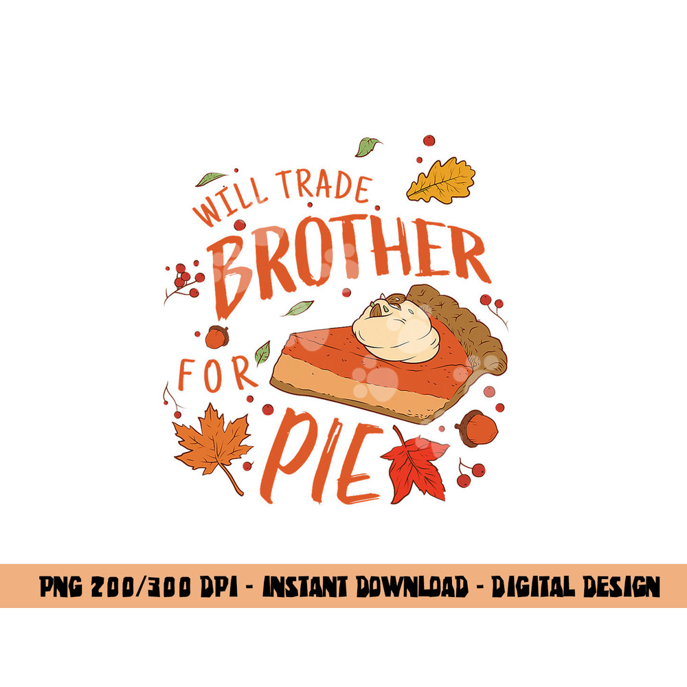 Ironic Will Trade Brother for Pie Family Thanksgiving png, sublimation copy.jpg