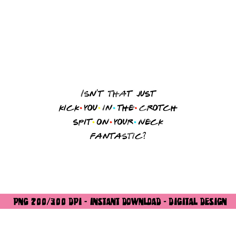 Isn t That Kick U In The Crotch Fantastic Fun Quote png, sublimation copy.jpg