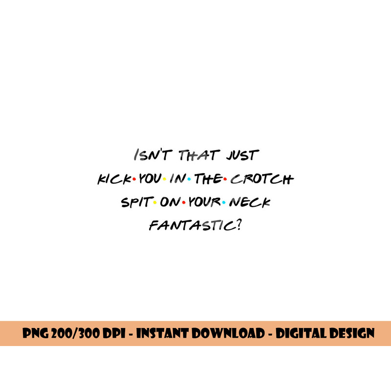 Isn t That Kick U In The Crotch Fantastic Fun Quote png, sublimation copy.jpg