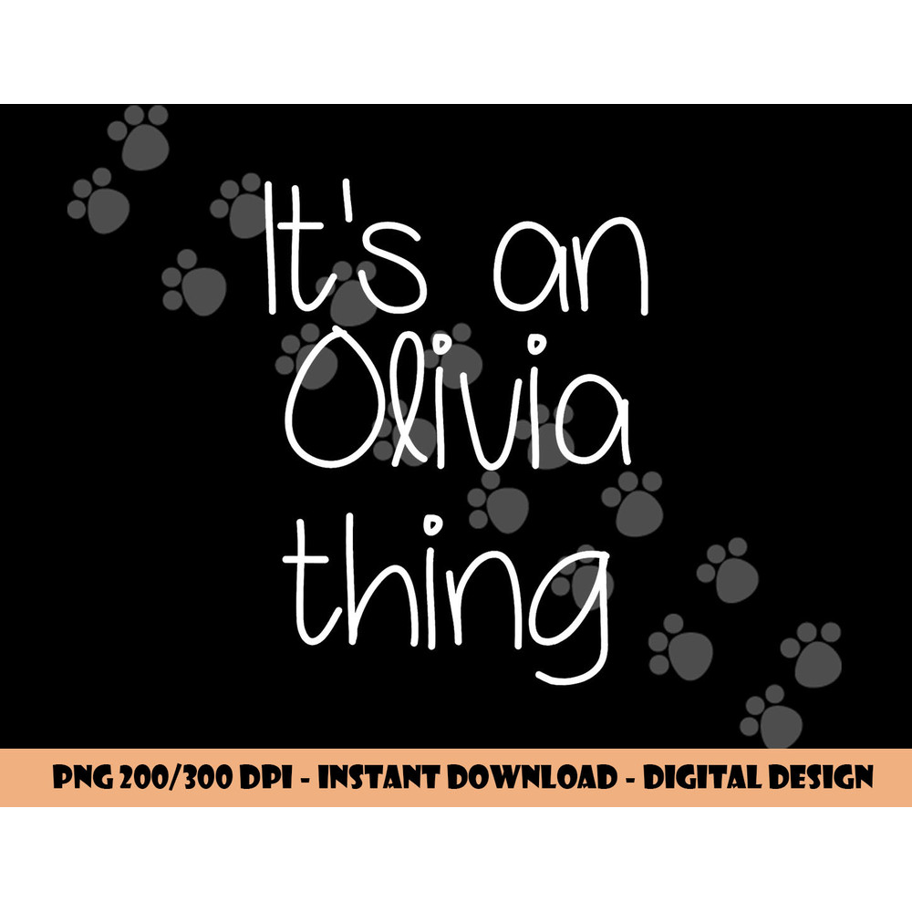 IT S AN OLIVIA THING Funny Birthday Women Name Gift Idea png, sublimation copy.jpg