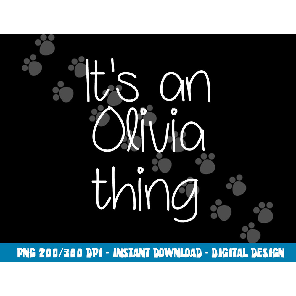 IT S AN OLIVIA THING Funny Birthday Women Name Gift Idea png, sublimation copy.jpg