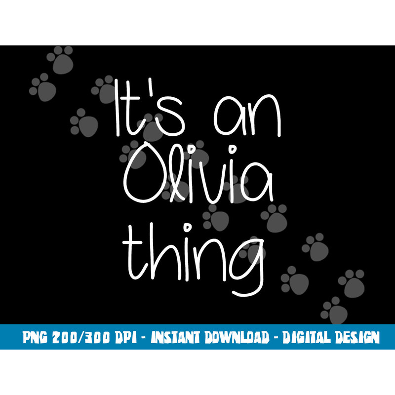 IT S AN OLIVIA THING Funny Birthday Women Name Gift Idea png, sublimation copy.jpg