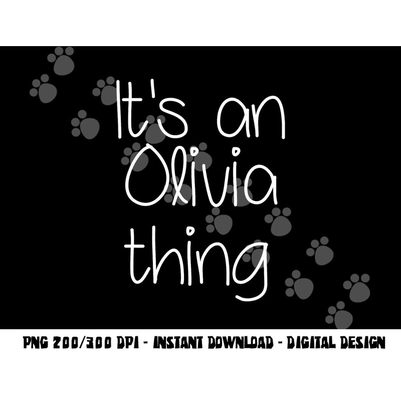 IT S AN OLIVIA THING Funny Birthday Women Name Gift Idea png, sublimation copy.jpg