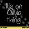 IT S AN OLIVIA THING Funny Birthday Women Name Gift Idea png, sublimation copy.jpg