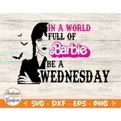 wednesday svg, in a world full of barbies be a wednesday, wednesday addams svg, clipart, digital download