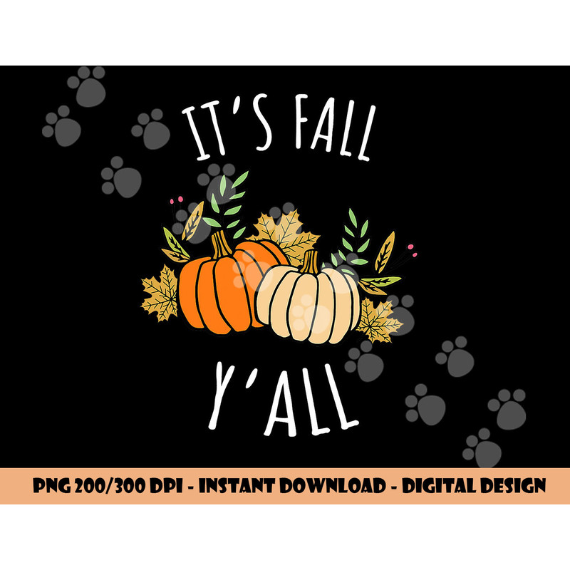It s Fall Y all - Funny Autumn & Thanksgiving Day Gift png, sublimation copy.jpg