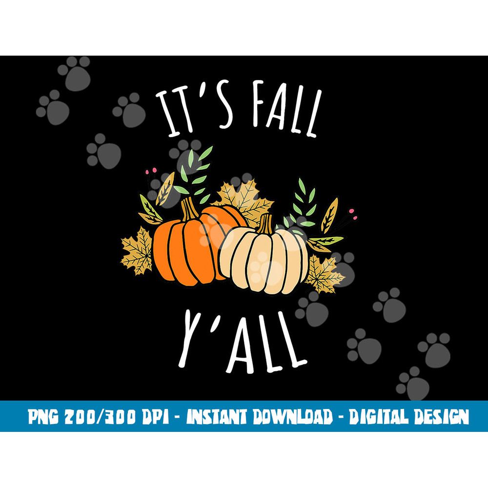It s Fall Y all - Funny Autumn & Thanksgiving Day Gift png, sublimation copy.jpg