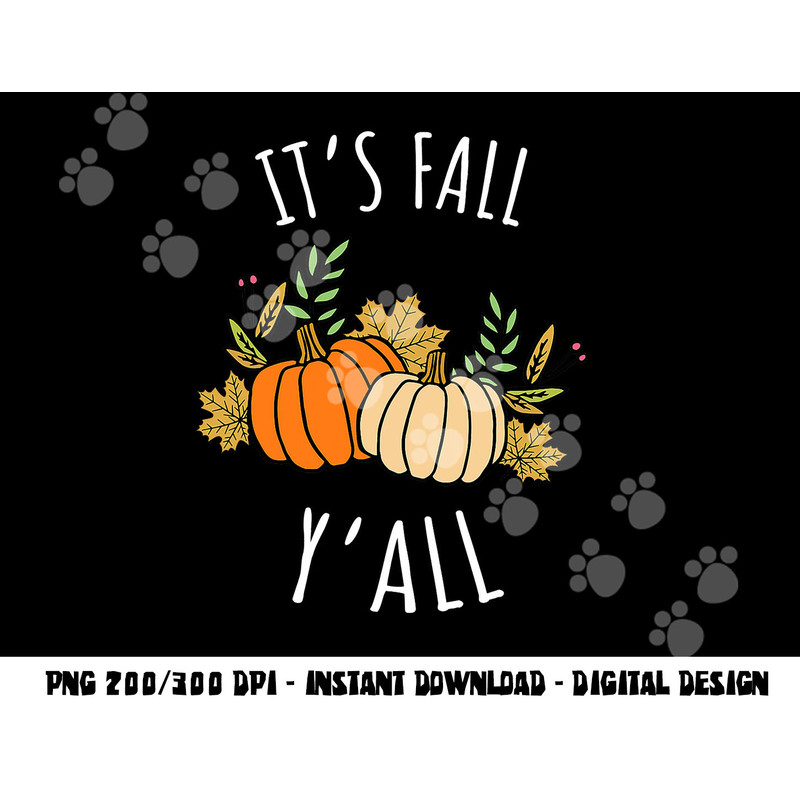 It s Fall Y all - Funny Autumn & Thanksgiving Day Gift png, sublimation copy.jpg