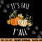 It s Fall Y all - Funny Autumn & Thanksgiving Day Gift png, sublimation copy.jpg