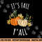 It s Fall Y all - Funny Autumn & Thanksgiving Day Gift png, sublimation copy.jpg