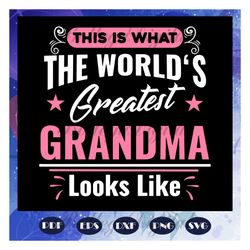 this is what the worlds greatest grandma look like svg, the world svg, the world gift, the world shirt, grandma svg, gra