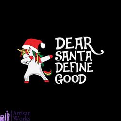 dear santa define good svg, christmas svg, dear santa svg, dabbing unicorn svg