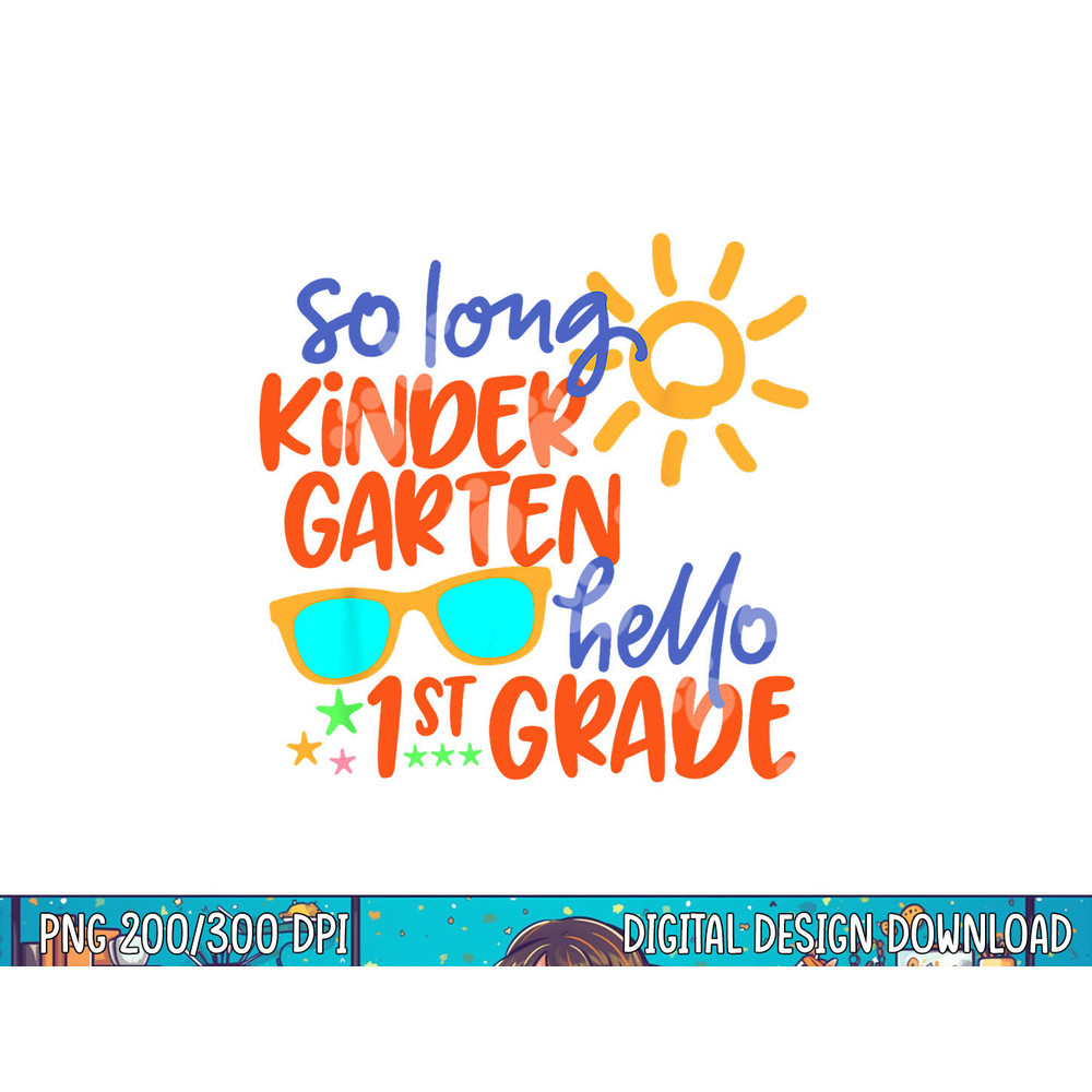 SO LONG KINDERGARTEN HELLO 1st GRADE Teacher Student png, sublimation copy.jpg