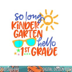 so long kindergarten hello 1st grade teacher student  png, sublimation copy