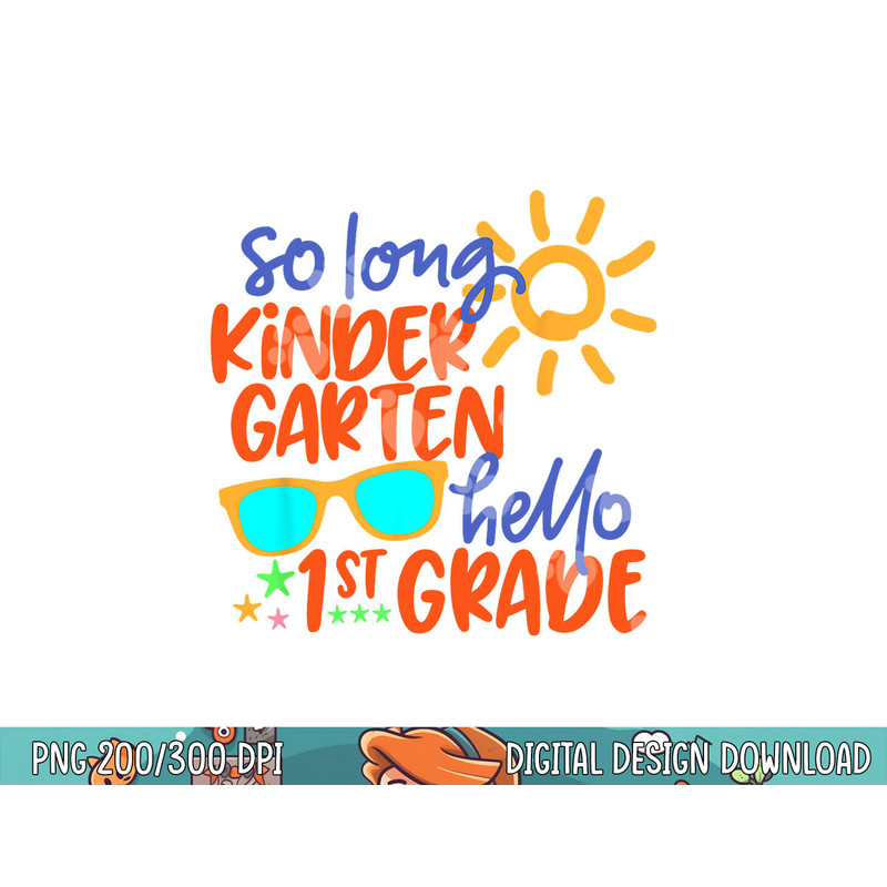 SO LONG KINDERGARTEN HELLO 1st GRADE Teacher Student  png, sublimation copy.jpg