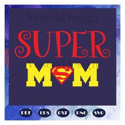 super mom svg, super hero svg, mothers day svg, mother day, mother svg, mom svg, nana svg, mimi svg, files for silhouett