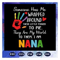 some one has me, nana svg, nana gift, nana birthday, nana, best nana ever, gift from children, gift from grandchild, hap