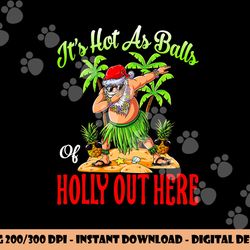 it s hot as balls of holly hawaiian christmas in july png, sublimation copy
