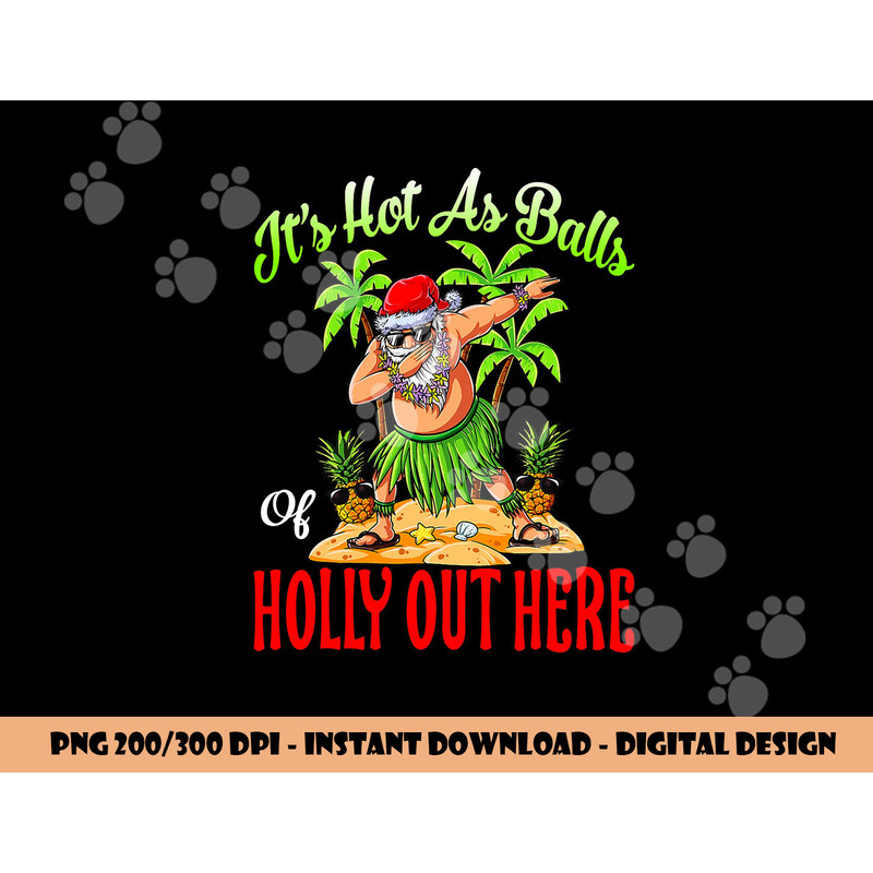 It s Hot As Balls Of Holly Hawaiian Christmas In July png, sublimation copy.jpg