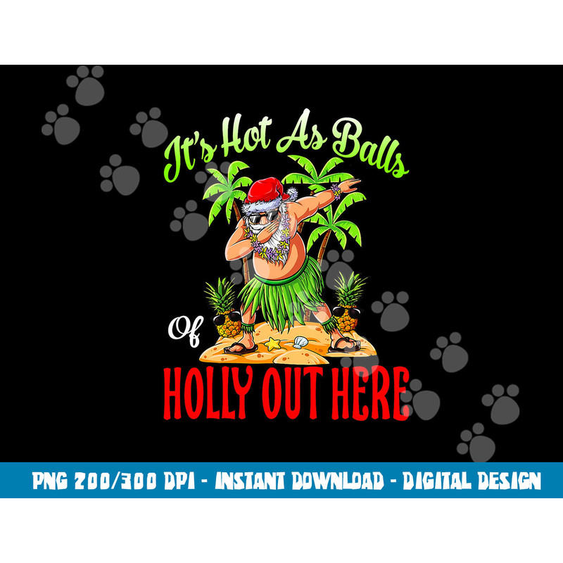 It s Hot As Balls Of Holly Hawaiian Christmas In July png, sublimation copy.jpg