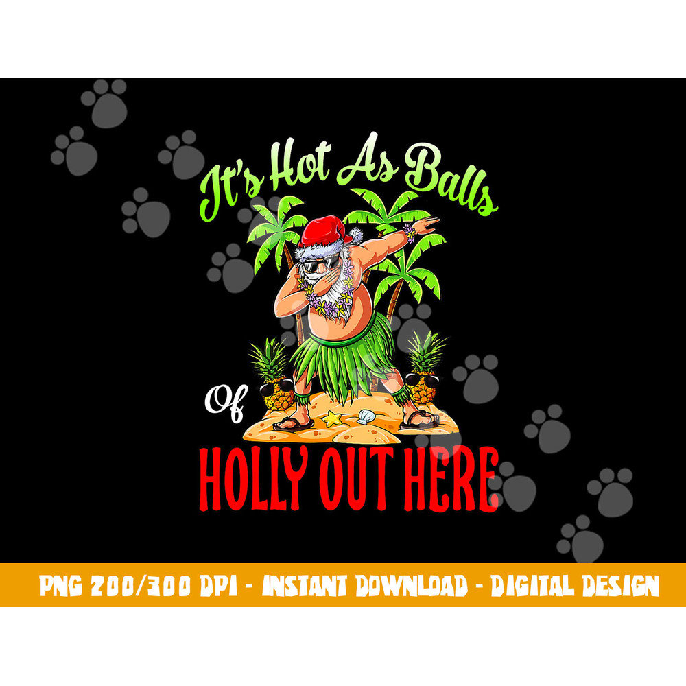 It s Hot As Balls Of Holly Hawaiian Christmas In July png, sublimation copy.jpg