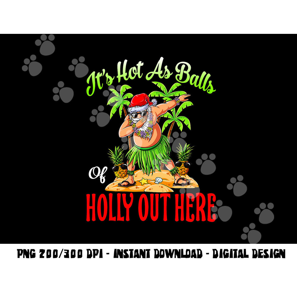 It s Hot As Balls Of Holly Hawaiian Christmas In July png, sublimation copy.jpg