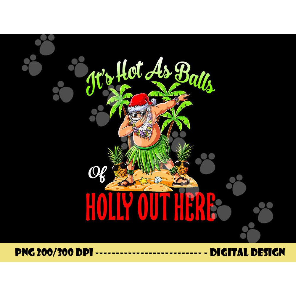 It s Hot As Balls Of Holly Hawaiian Christmas In July png, sublimation copy.jpg