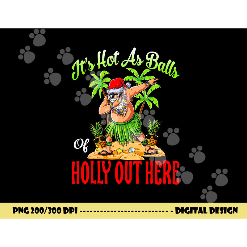 It s Hot As Balls Of Holly Hawaiian Christmas In July png, sublimation copy.jpg