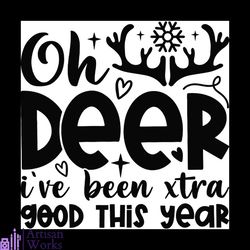 oh deer i've been xtra good this year svg, christmas svg, oh deer svg