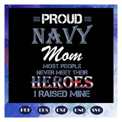 proud navy mom, most people never meet their heroes, i raised mine svg, mother day svg, mother day gift, mother svg, nan