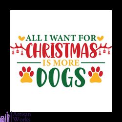all i want for christmas is more dogs svg, christmas svg, christmas dogs svg