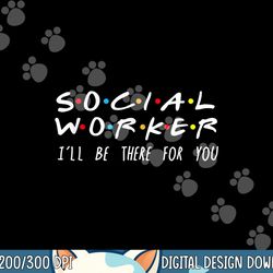 social worker i ll be there for you christmas png, sublimation copy