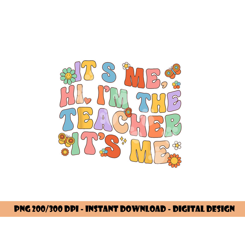 It s Me Hi I m The Teacher Day Retro Groovy Back To School png, sublimation copy.jpg