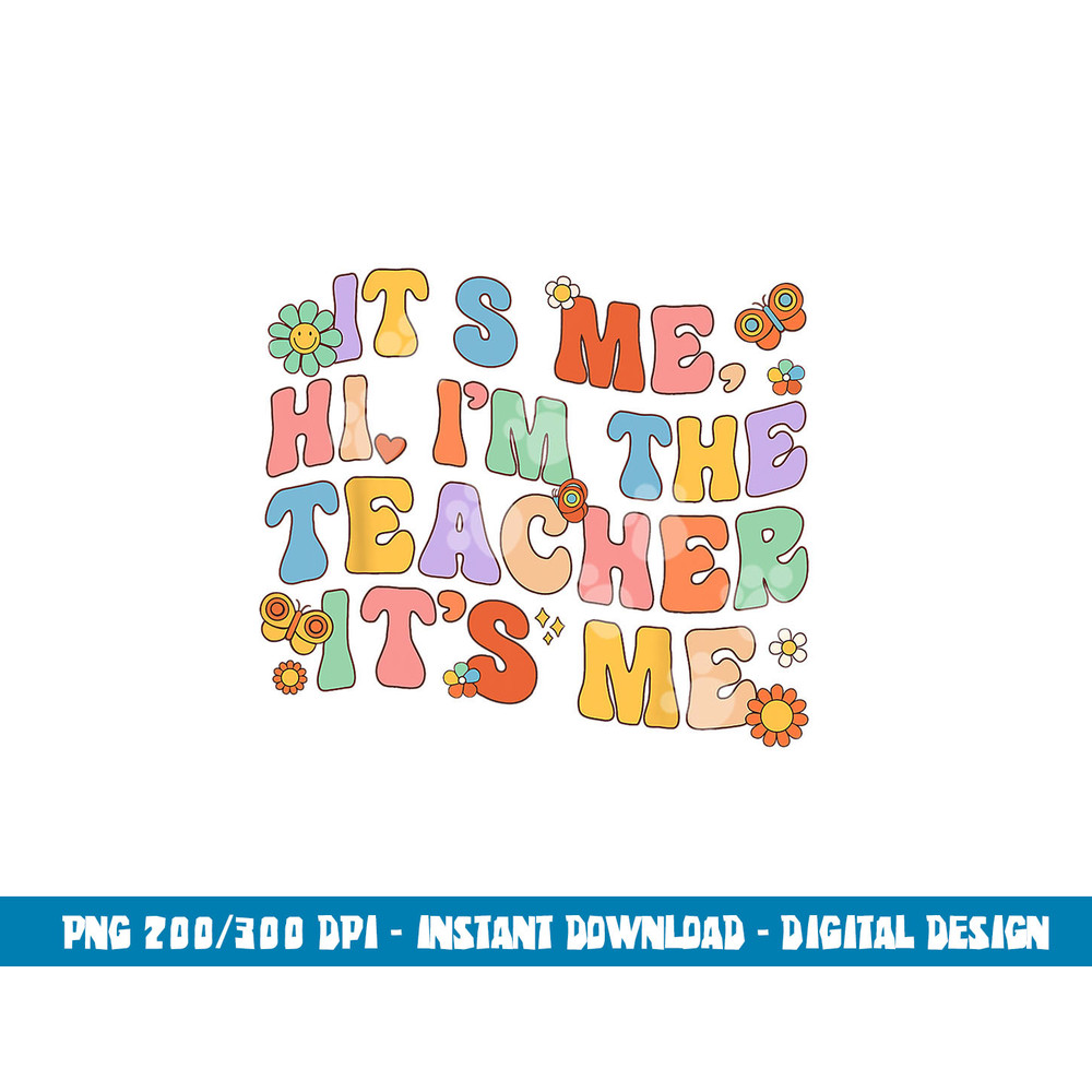 It s Me Hi I m The Teacher Day Retro Groovy Back To School png, sublimation copy.jpg