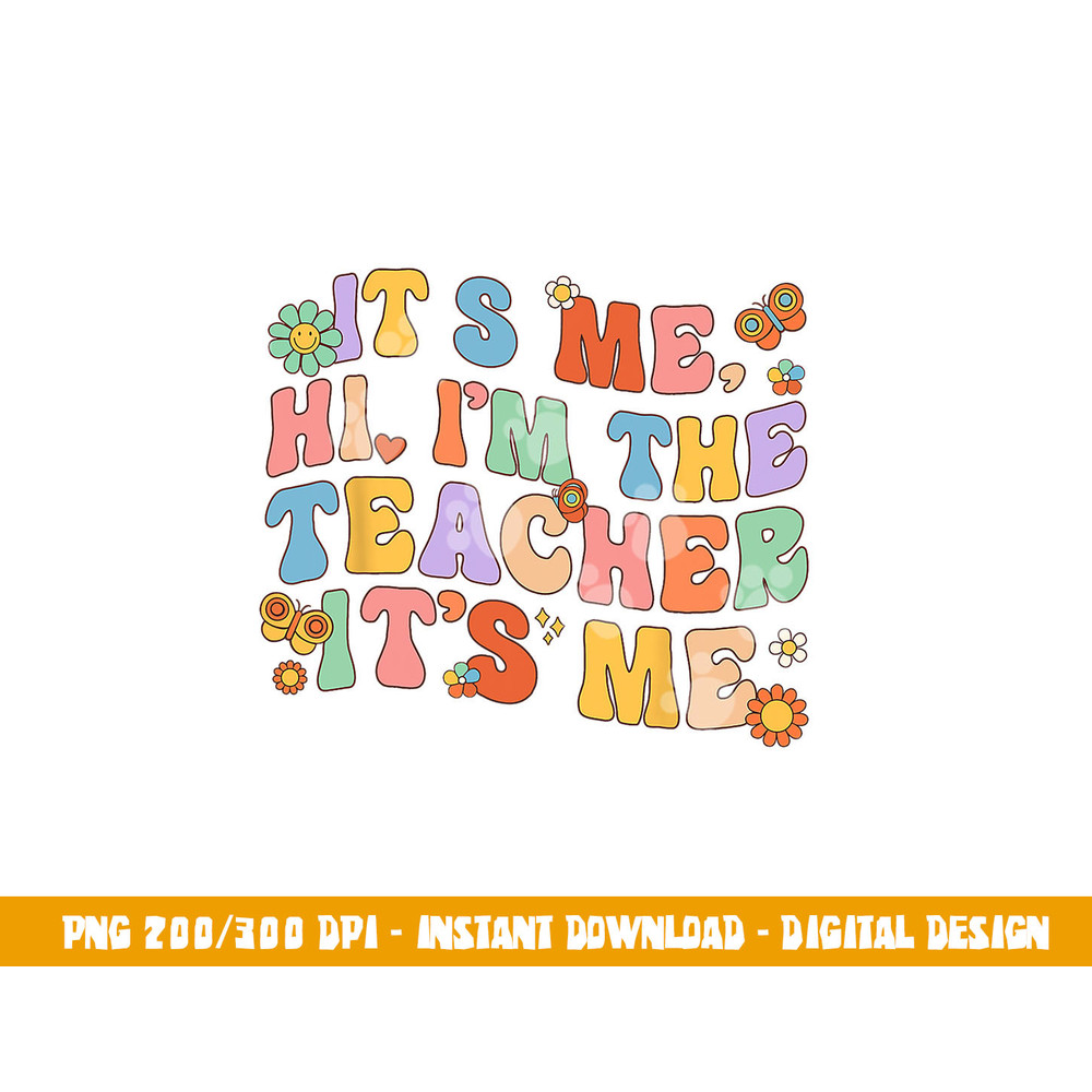 It s Me Hi I m The Teacher Day Retro Groovy Back To School  png, sublimation copy.jpg