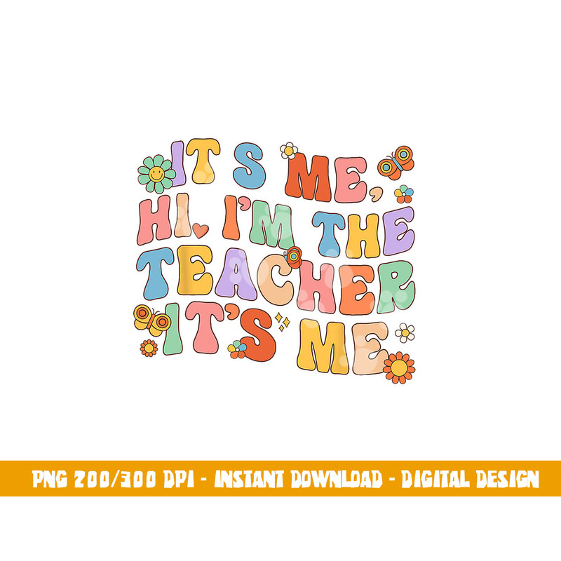It s Me Hi I m The Teacher Day Retro Groovy Back To School  png, sublimation copy.jpg