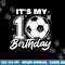 It s My 10th Birthday Soccer Football Ten 10 Years Old png, sublimation copy.jpg