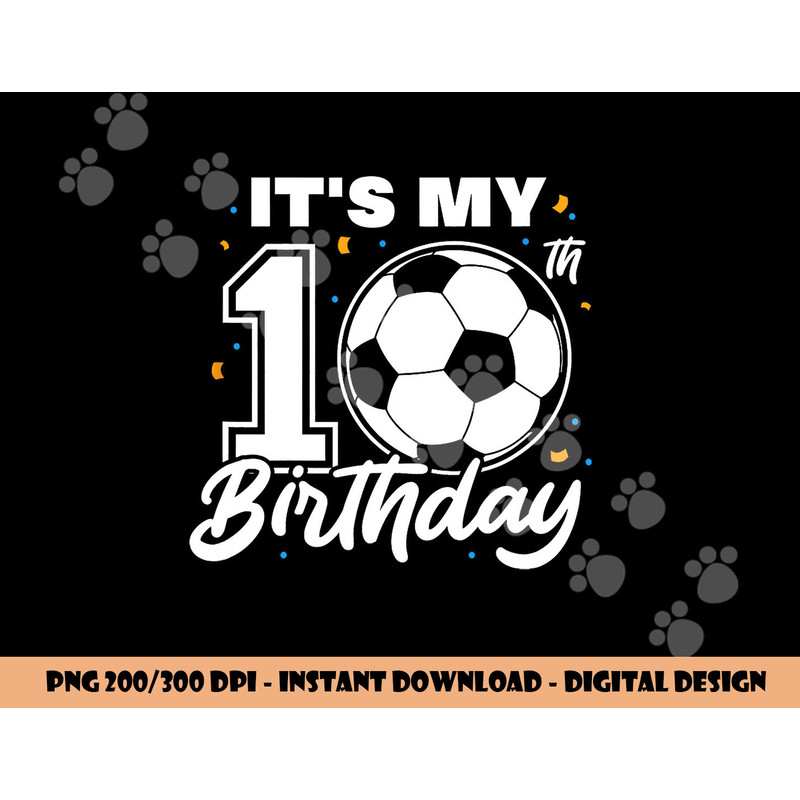 It s My 10th Birthday Soccer Football Ten 10 Years Old png, sublimation copy.jpg