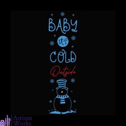 baby it cold outside snowman svg, christmas svg, baby it cold outside svg