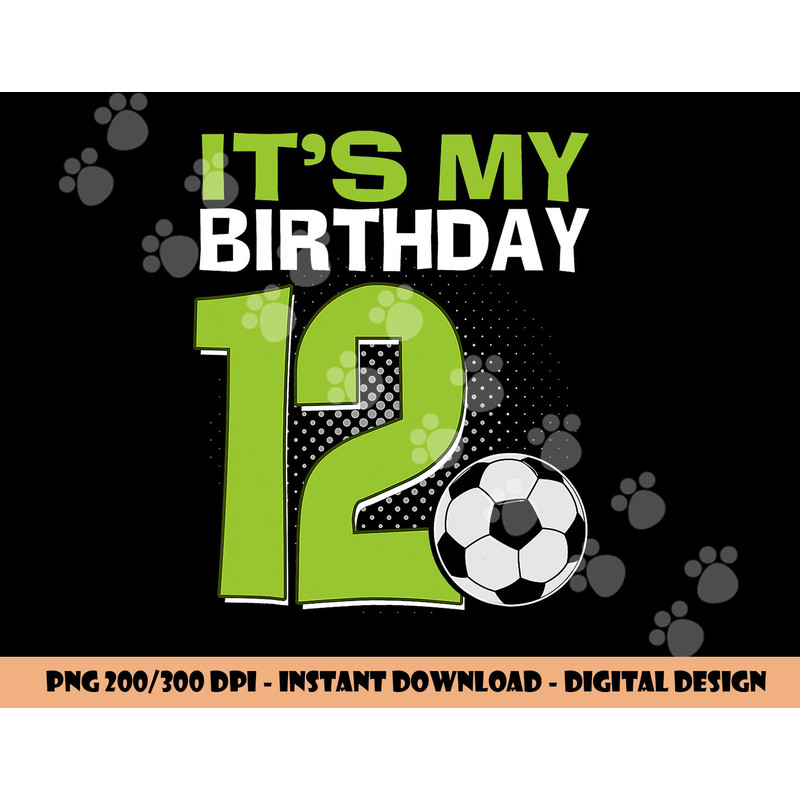 It s My 12th Birthday Boy Soccer Football 12 Years Old png, sublimation copy.jpg
