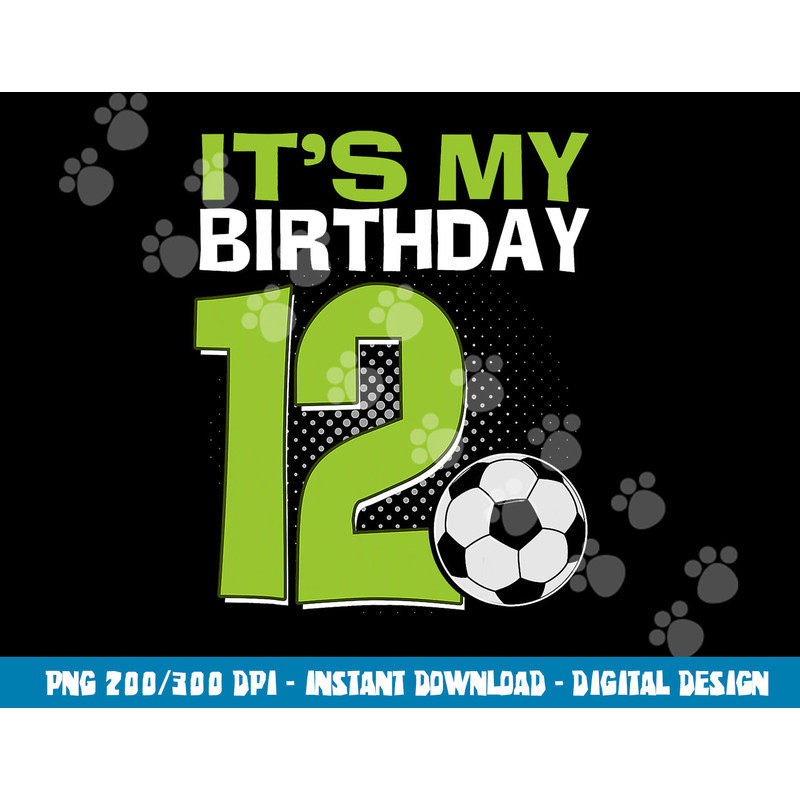 It s My 12th Birthday Boy Soccer Football 12 Years Old png, sublimation copy.jpg